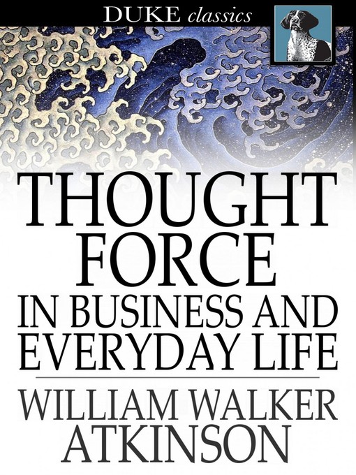 Title details for Thought Force In Business and Everyday Life by William Walker Atkinson - Wait list
